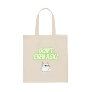 Don't Even Ask!  Cranky Cat Funny Reuseable Tote Bag