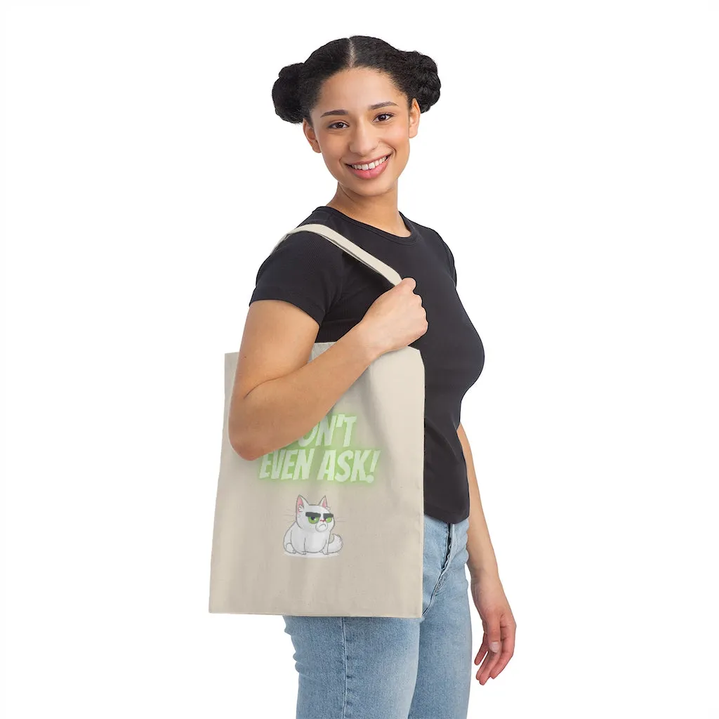 Don't Even Ask!  Cranky Cat Funny Reuseable Tote Bag