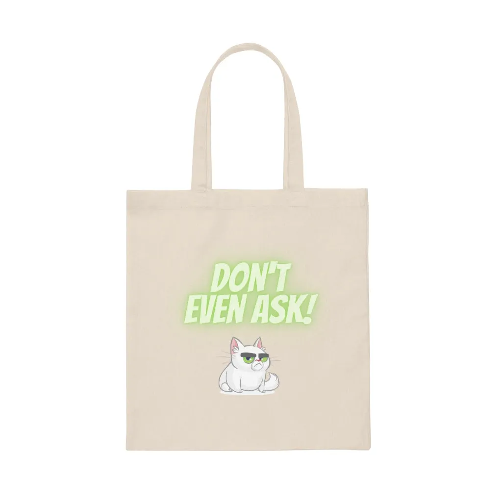 Don't Even Ask!  Cranky Cat Funny Reuseable Tote Bag