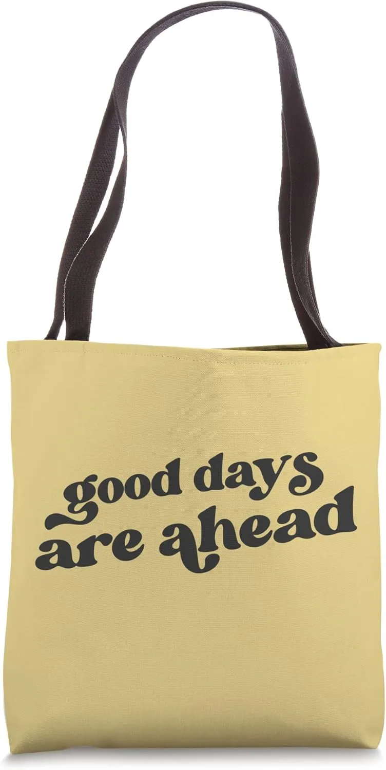 Good Days Are Ahead Optimist Tee Positive Attitude Saying Tote Bag