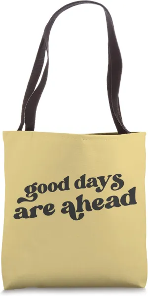 Good Days Are Ahead Optimist Tee Positive Attitude Saying Tote Bag