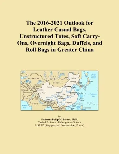 The 2016-2021 Outlook for Leather Casual Bags, Unstructured Totes, Soft Carry-Ons, Overnight Bags, Duffels, and Roll Bags in Greater China Paperback – September 22, 2015